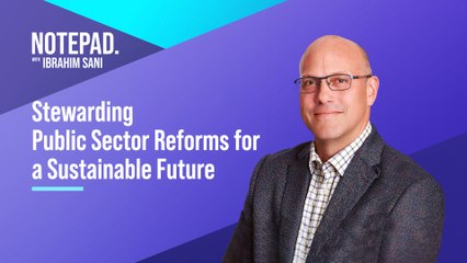 Ibrahim Sani’s Notepad: Stewarding Public Sector Reforms for a Sustainable Future
