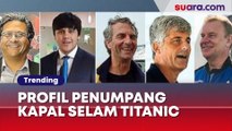 Profil 5 Penumpang Kapal Selam Titanic yang Hilang: Bukan Orang Sembarangan!