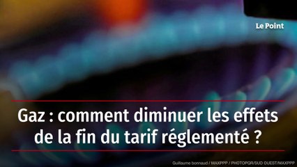 Gaz : comment diminuer les effets de la fin du tarif réglementé ?
