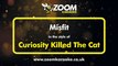 0902HV MISFIT - CURIOSITY KILLED THE CAT - ZOOM