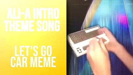 Ali-A Intro Theme Song - Let's Go Car Meme