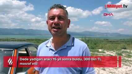 Dede yadigarı aracı 15 yıl sonra buldu! 300 bin TL masraf etti