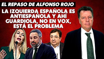 Alfonso Rojo: “La izquierda española es antiespañola y ahí Guardiola, no en VOX, está el problema”