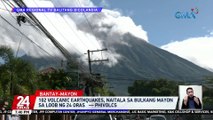102 volcanic earthquakes, naitala sa Bulkang Mayon sa loob ng 24 oras — PHIVOLCS | 24 Oras
