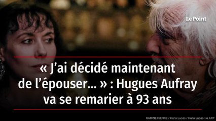 « J’ai décidé maintenant de l’épouser… » : Hugues Aufray va se remarier à 93 ans