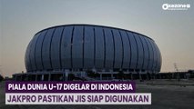 Piala Dunia U-17 Digelar di Indonesia, Jakpro Pastikan JIS Siap Digunakan