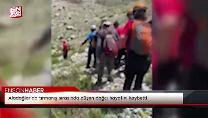 Aladağlar'da tırmanış sırasında düşen dağcı hayatını kaybetti