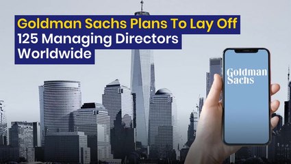Goldman Sachs Plans To Lay Off 125 Managing Directors Worldwide: Report