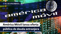 América Móvil lanza oferta pública de deuda extranjera por hasta 20,000 millones de pesos