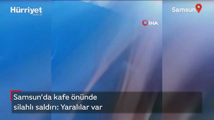 Samsun'da kafe önünde silahlı saldırı
