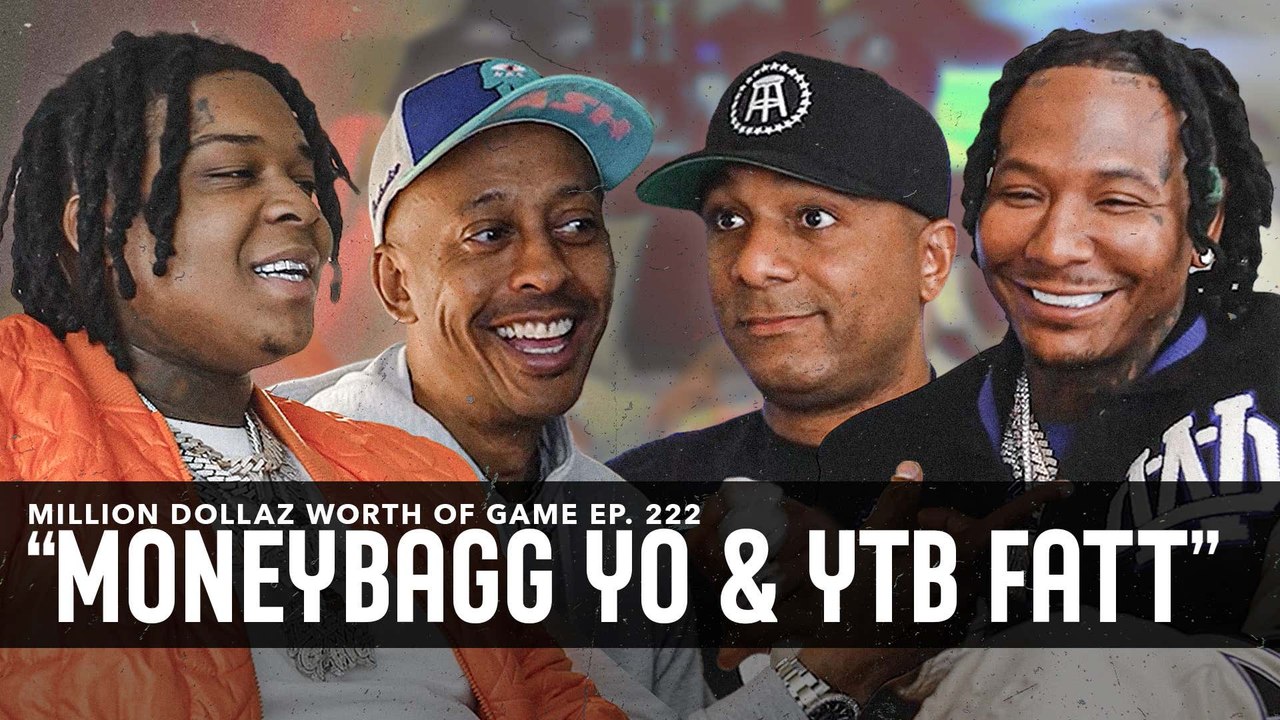 MONEYBAGG YO & YTB FATT: MILLION DOLLAZ WORTH OF GAME EPISODE 222