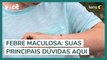 Febre maculosa: suas principais dúvidas aqui