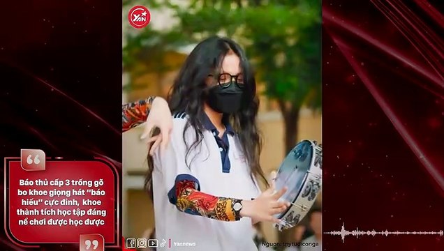 Báo thủ cấp 3 trống gõ bo khoe giọng hát “báo hiếu” cực đỉnh Khoe Thành tích học tập đáng nể chơi được học được