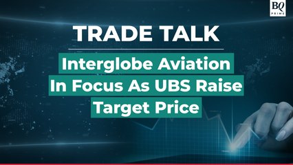 Trade Talk | UBS Bullish On InterGlobe, Raises Target Price