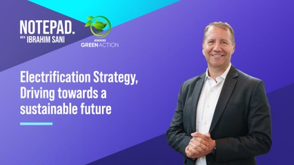 Notepad with Ibrahim Sani: Electrification strategy towards a sustainable future