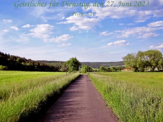 Geistliches für Dienstag, den 27. Juni 2023