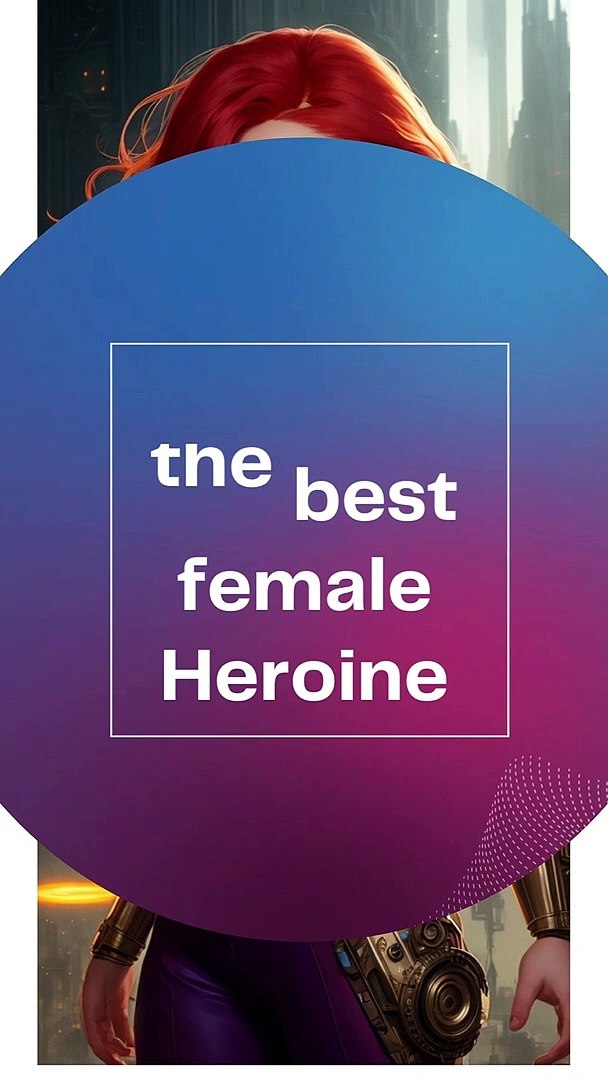 ⁣Who's the best female Heroine
