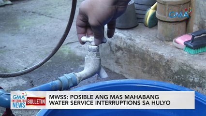 MWSS: posible ang mas mahabang water service interruptions sa Hulyo | GMA Integrated News Bulletin