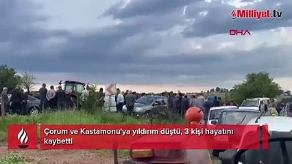 Çorum ve Kastamonu'ya yıldırım düştü, 3 kişi öldü!