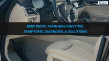 BMW Drivetrain Malfunction Symptoms, Diagnosis, & Solutions