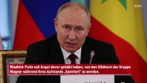 Wladimir Putin hatte Angst, von den Wagner-Söldnern während ihres Aufstands „kastriert“ zu werden