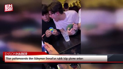 Titan patlamasında ölen Süleyman Davud'un rubik küp çözme anları
