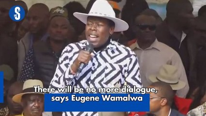 There will be no more dialogue, says Eugene Wamalwa