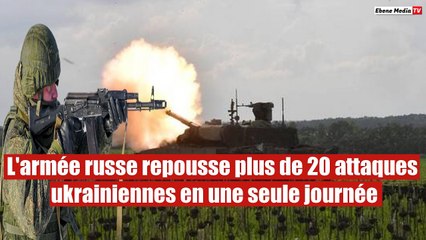 L'armée russe repousse plus de 20 attaques ukrainiennes en une seule journée