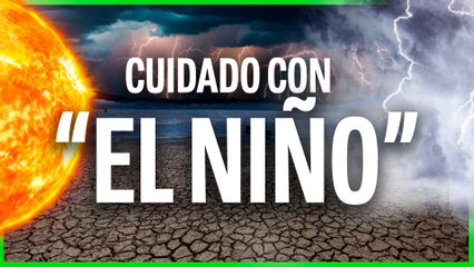 "EL NIÑO" ya ESTÁ AQUÍ ☀️: Y esto es lo que puede pasar...