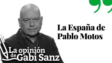 La España de Pablo Motos | LA OPINIÓN DE GABI SANZ