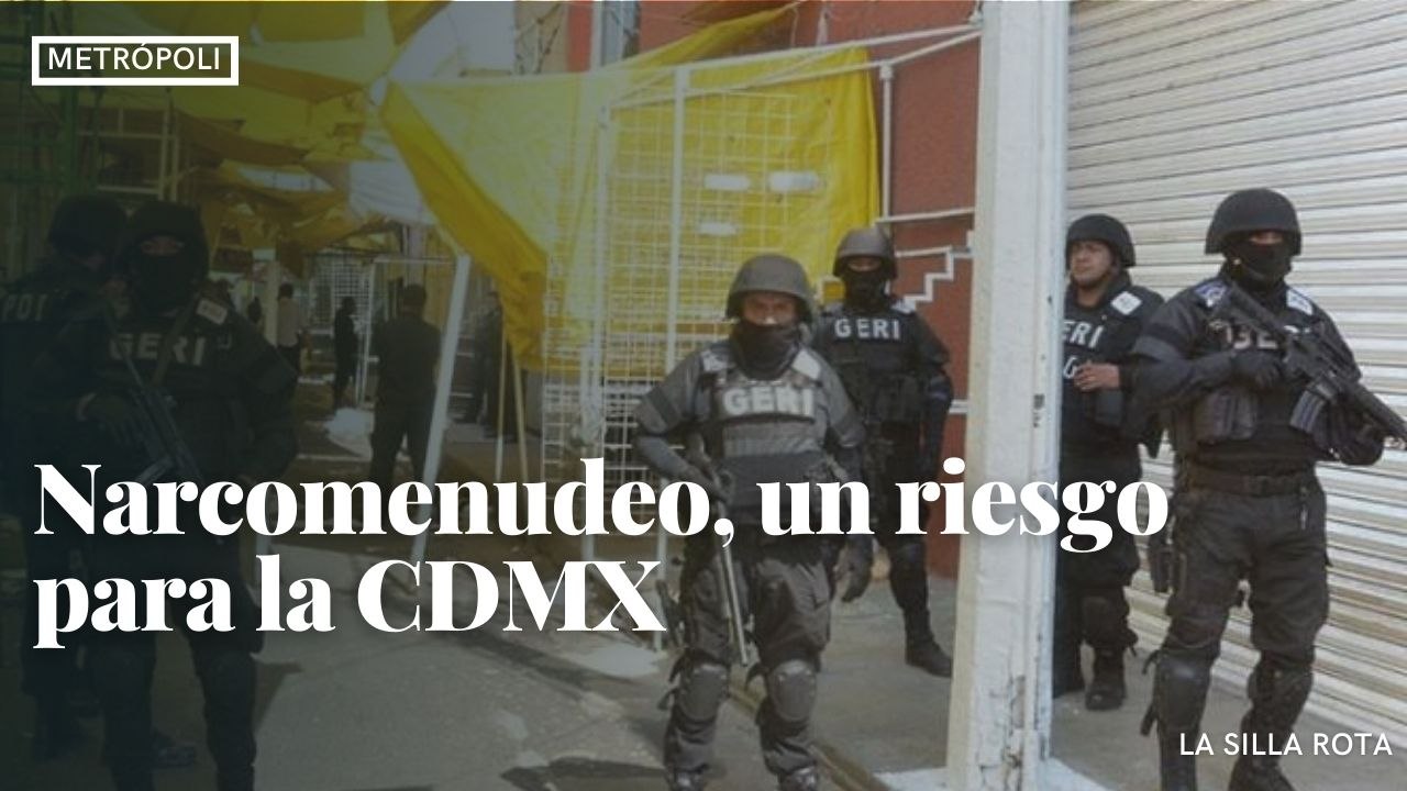 Narcomenudeo, un riesgo para la CDMX