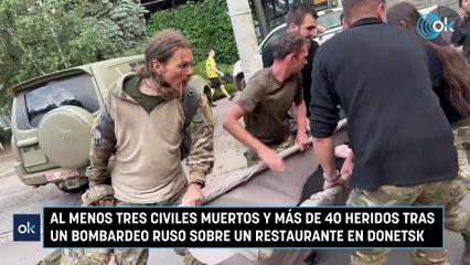 Al menos tres civiles muertos y más de 40 heridos tras un bombardeo ruso sobre un restaurante en Donetsk