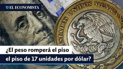 ¿El peso mexicano romperá el piso de 17 unidades por dólar?