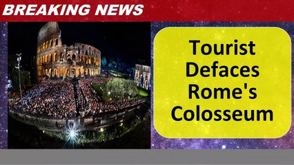 Tourist Defaces Rome's Colosseum