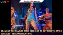 Doja Cat ‘The Scarlet Tour’ 2023: How to buy tickets, dates, schedule - 1breakingnews.com