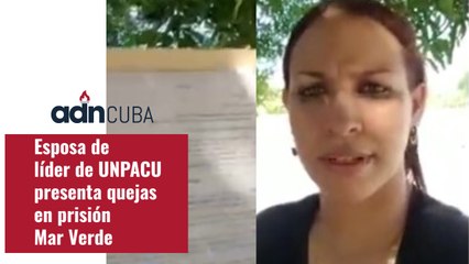 Esposa de  líder de UNPACU presenta quejas en prisión  Mar Verde