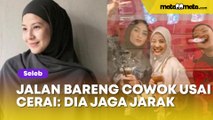 Geger Video Jalan Bareng Cowok Usai Cerai, Sikap Natasha Rizki Disorot: Dia Jaga Jarak