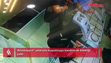 'Arkadaşıyım' yalanıyla kuyumcuyu kandırdı! Şoke eden gerçekle kamerada yüzleşti