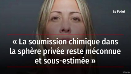 « La soumission chimique dans la sphère privée reste méconnue et sous-estimée »