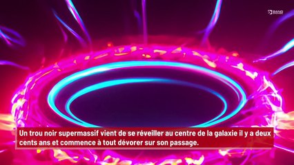 Un trou noir géant s’est réveillé et engloutit tout sur son passage !