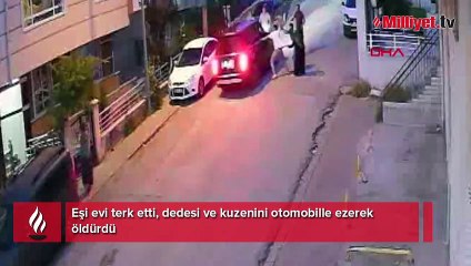 Eşi evi terk etti, dedesi ve kuzenini otomobille ezerek öldürdü