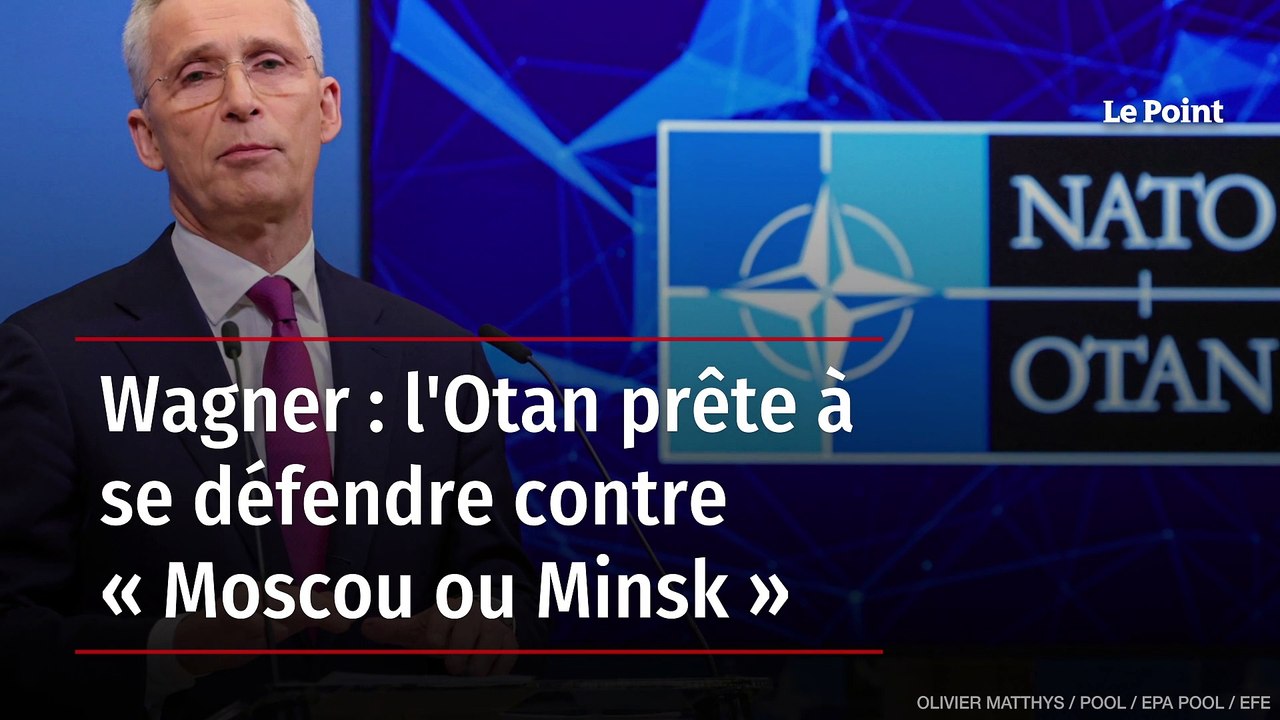Wagner : l'Otan prête à se défendre contre « Moscou ou Minsk »