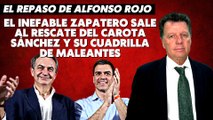 Alfonso Rojo: “El inefable Zapatero sale al rescate del carota Sánchez y su cuadrilla de maleantes