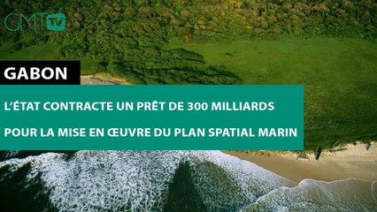 [#Reportage] #Gabon : l’État contracte un prêt de 300 milliards pour la mise en œuvre du Plan spatial marin