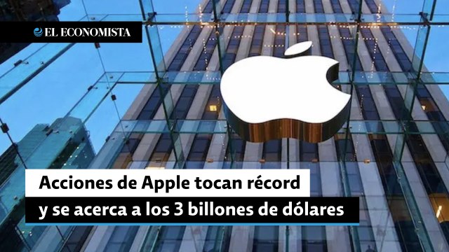 Acciones de Apple tocan récord y se acerca a los 3 billones de dólares