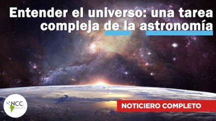 Entender el universo: una tarea compleja de la astronomía | 564 | 03 al 09 de julio de 2023
