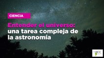 Entender el universo: una tarea compleja de la astronomía