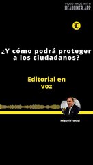 Editorial | ¿Y cómo podrá proteger a los ciudadanos?