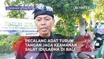 Indahnya Toleransi Beragama, Pecalang Adat Jaga Keamanan Salat Iduladha di Bali