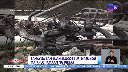 Bahay sa San Juan, Ilocos Sur, nasunog matapos tamaan ng kidlat | BT